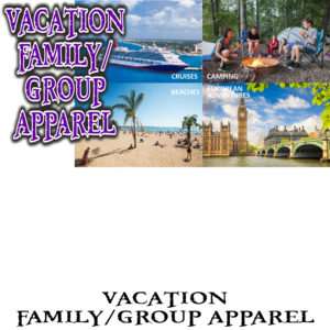 Vacation Family or Group Apparel
